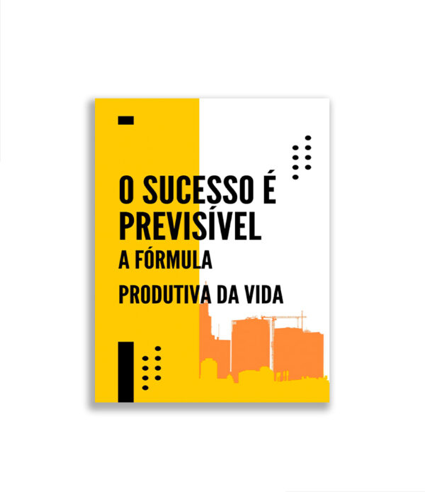 O Sucesso é Previsível: A Fórmula Produtiva da Vida